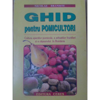 GHID PENTRU POMICULTORI. CULTURA SPECIILOR POMICOLE, A ARBUSTILOR FRUCTIFERI SI A CAPSUNULUI IN ROMA