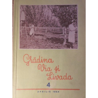 GRADINA, VIA SI LIVADA, REVISTA DE STIINTE SI PRACTICA HORTIVITICOLA, APRILIE 1954