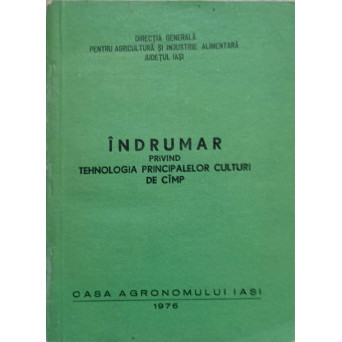 INDRUMAR PRIVIND TEHNOLOGIA PRINCIPALELOR CULTURI DE CAMP