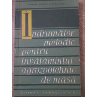 INDRUMATOR METODIC PENTRU INVATAMANTUL AGROZOOTEHNIC DE MASA