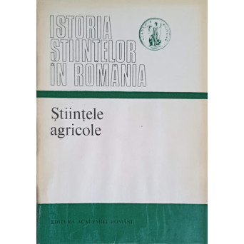ISTORIA STIINTELOR IN ROMANIA. STIINTELE AGRICOLE