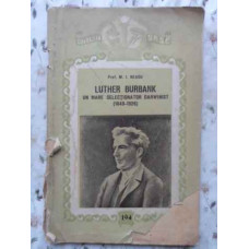 LUTHER BURBANK UN MARE SELECTIONATOR DARWINIST (1849-1926) (COPERTI UZATE, INTERIOR OK)