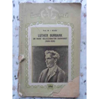 LUTHER BURBANK UN MARE SELECTIONATOR DARWINIST (1849-1926) (COPERTI UZATE, INTERIOR OK)