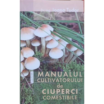 MANUALUL CULTIVATORULUI DE CIUPERCI COMESTIBILE