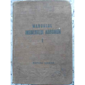MANUALUL INGINERULUI AGRONOM VOL.1 CLIMATOLOGIE, AGROTEHNICA, CULTURA PLANTELOR DE CAMP, HORTI-VITIC
