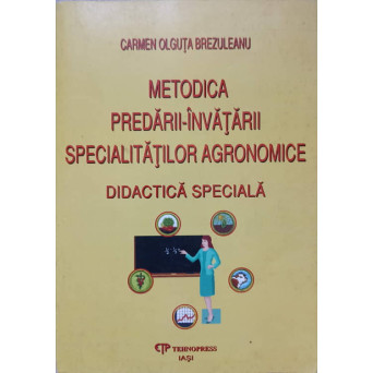 METODICA PREDARII-INVATARII SPECIALITARILOR AGRONOMICE. DIDACTICA SPECIALA