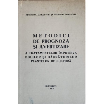 METODICI DE PROGNOZA SI AVERTIZARE A TRATAMENTELOR IMPOTRIVA BOLILOR SI DAUNATORILOR PLANTELOR DE CULTURA