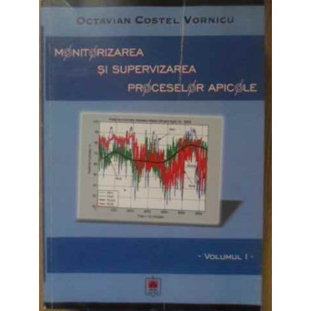 MONITORIZAREA SI SUPERVIZAREA PROCESELOR APICOLE VOL.1