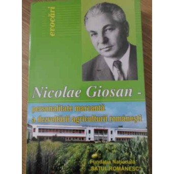 NICOLAE GIOSAN PERSONALITATE MARCANTA A DEZVOLTARII AGRICULTURII ROMANESTI