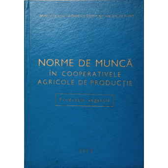 NORME DE MUNCA IN COOPERATIVELE AGRICOLE DE PRODUCTIE. PRODUCTIA VEGETALA