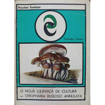 O NOUA CIUPERCA DE CULTURA - STROPHARIA RUGOSO ANNULATA