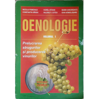 OENOLOGIE VOL.1 PRELUCRAREA STRUGURILOR SI PRODUCEREA VINURILOR