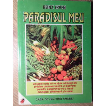 PARADISUL MEU. O EXPERIENTA DE 32 DE ANI A UNUI PRACTICIAN IN DOMENIUL HORTICULTURII BIOLOGICE