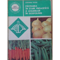 PASTRAREA IN STARE PROASPATA A LEGUMELOR IN GOSPODARIE