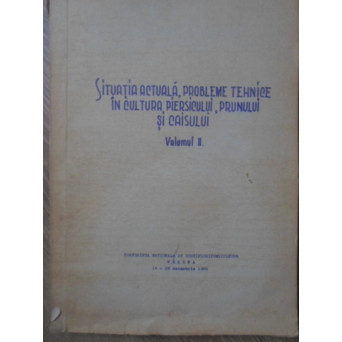 SITUATIA ACTUALA, PROBLEME TEHNICE IN CULTURA PIERSICULUI, PRUNULUI SI CAISULUI VOL.2