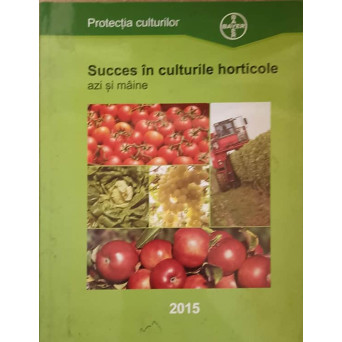 SUCCES IN CULTURILE HORTICOLE AZI SI MAINE