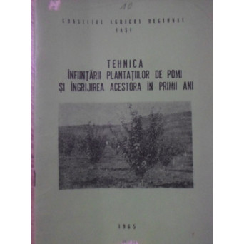 TEHNICA INFIINTARII PLANTATIILOR DE POMI SI INGRIJIREA ACESTORA IN PRIMII ANI