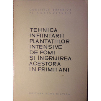 TEHNICA INFIINTARII PLANTATIILOR INTENSIVE DE POMI SI INGRIJIREA ACESTORA IN PRIMII ANI