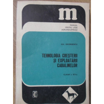TEHNOLOGIA CRESTERII SI EXPLOATARII CABALINELOR. CLASA A XII-A, MANUAL PENTRU LICEE AGROINDUSTRIALE