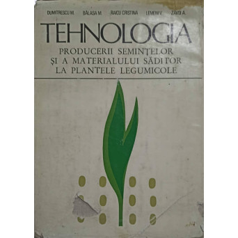 TEHNOLOGIA PRODUCERII SEMINTELOR SI A MATERIALULUI SADITOR LA PLANTELE LEGUMICOLE