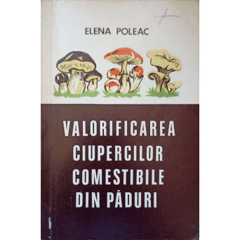 VALORIFICAREA CIUPERCILOR COMESTIBILE DIN PADURI