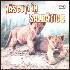 DVD: NASCUTI IN SALBATICIE