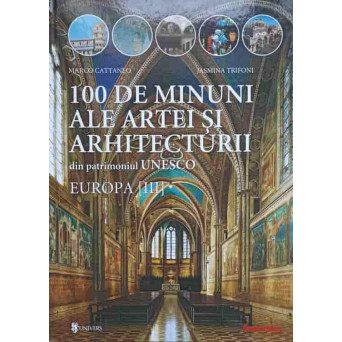 100 DE MINUNI ALE ARTEI SI ARHITECTURII DIN PATRIMONIUL UNESCO. EUROPA (III)