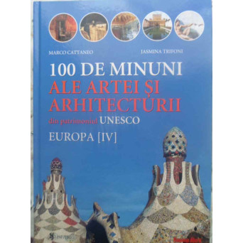 100 DE MINUNI ALE ARTEI SI ARHITECTURII VOL.4 EUROPA