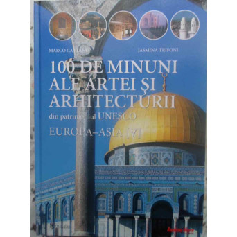 100 DE MINUNI ALE ARTEI SI ARHITECTURII VOL.5 EUROPA-ASIA
