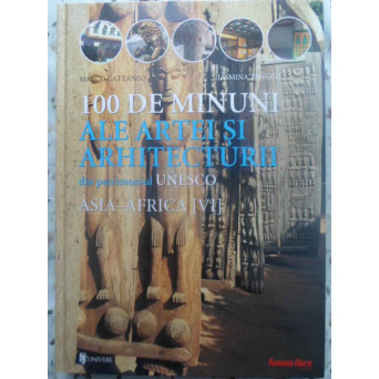 100 DE MINUNI ALE ARTEI SI ARHITECTURII VOL.6 ASIA-AFRICA