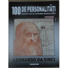 100 DE PERSONALITATI VOL.7 LEONARDO DA VINCI