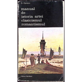 MANUAL DE ISTORIA ARTEI. CLASICISMUL, ROMANTISMUL