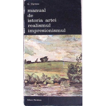 MANUAL DE ISTORIA ARTEI. REALISMUL, IMPRESIONISMUL