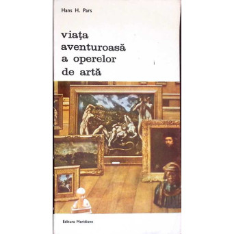 VIATA AVENTUROASA A OPERELOR DE ARTA