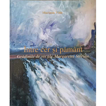 INTRE CER SI PAMANT. GRADINILE DE VIS ALE MARGARETEI STERIAN