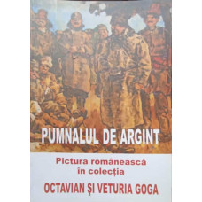 PUMNALUL DE ARGINT. PICTURA ROMANEASCA IN COLECTIA OCTAVIAN SI VETURIA GOGA
