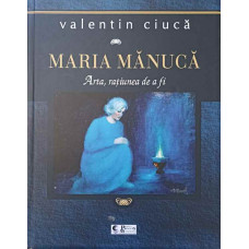 MARIA MANUCA. ARTA, RATIUNEA DE A FI. ALBUM PICTURA