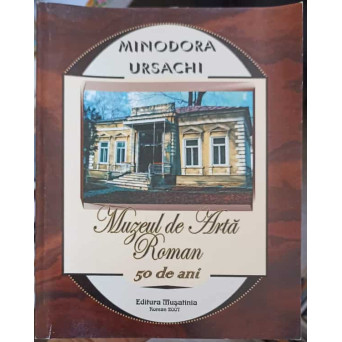 MUZEUL DE ARTA ROMAN - 50 DE ANI