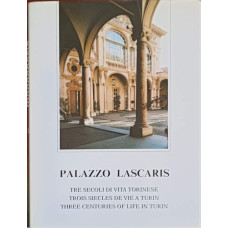 PALAZZO LASCARIS. TRE SECOLI DI VITA TORINESE. EDITIE IN 3 LIMBI ITALIANA, FRANCEZA, ENGLEZA
