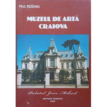 MUZEUL DE ARTA CRAIOVA. PALATUL JEAN MIHAIL