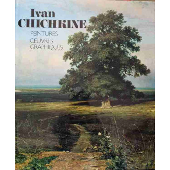 IVAN CHICHKINE. PEINTURES, OEUVRES, GRAPHIQUES (ALBUM PICTURA)