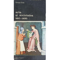 ARTA SI SOCIETATEA 980-1420 VOL.1 ARTA SI SOCIETATEA 980-1420 VOL.1