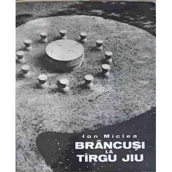 BRANCUSI IN TARGU JIU. ALBUM