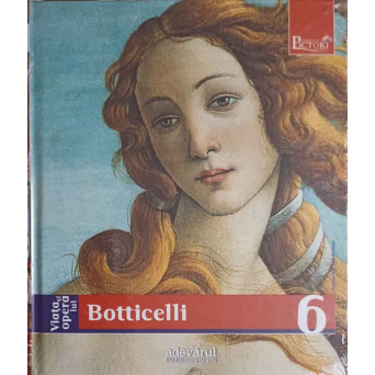 PICTORI DE GENIU VOL.6 VIATA SI OPERA LUI BOTTICELLI