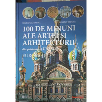 100 DE MINUNI ALE ARTEI SI ARHITECTURII DIN PATRIMONIUL UNESCO (EUROPA)