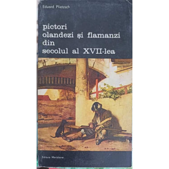 PICTORI OLANDEZI SI FLAMANZI DIN SECOLUL AL XVII-LEA VOL.1