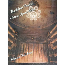 THE BOLSHOI THEATRE: HISTORY OPERA BALLET
