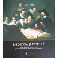 MEDICINA SI PICTURA, SEMNE, SIMPTOME, BOLI, PROCEDEE, PERSONALITATI MEDICALE REDATE PRIN TEHNICILE PICTURII MEDICINA SI PICTURA, SEMNE, SIMPTOME, BOLI, PROCEDEE, PERSONALITATI MEDICALE REDATE PRIN TEHNICILE PICTURII