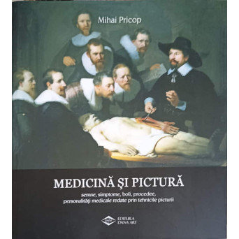 MEDICINA SI PICTURA, SEMNE, SIMPTOME, BOLI, PROCEDEE, PERSONALITATI MEDICALE REDATE PRIN TEHNICILE PICTURII