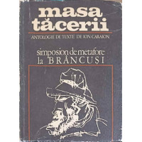 CONSTANTIN BRANCUSI: MASA TACERII. SIMPOSION DE METAFORE LA BRANCUSI CONSTANTIN BRANCUSI: MASA TACERII. SIMPOSION DE METAFORE LA BRANCUSI